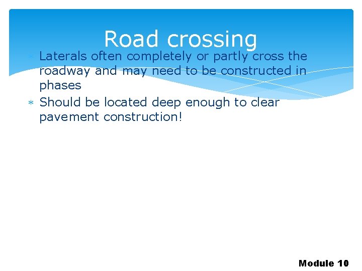 Road crossing Laterals often completely or partly cross the roadway and may need to