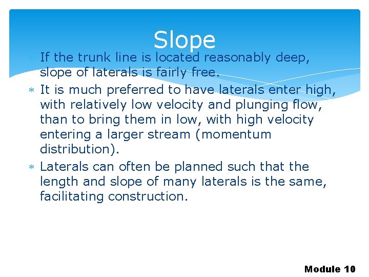 Slope If the trunk line is located reasonably deep, slope of laterals is fairly