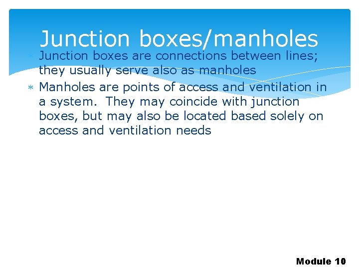 Junction boxes/manholes Junction boxes are connections between lines; they usually serve also as manholes