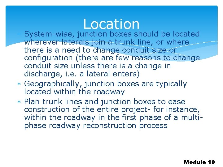 Location System-wise, junction boxes should be located wherever laterals join a trunk line, or