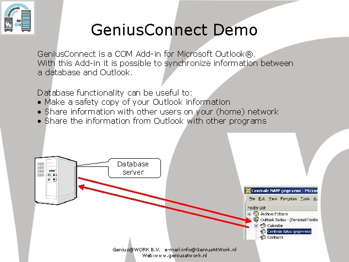 Genius. Connect Demo Genius. Connect is a COM Add-in for Microsoft Outlook®. With this