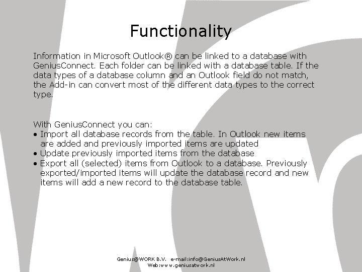 Functionality Information in Microsoft Outlook® can be linked to a database with Genius. Connect.