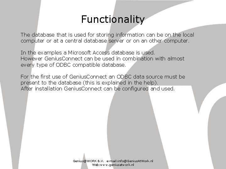 Functionality The database that is used for storing information can be on the local