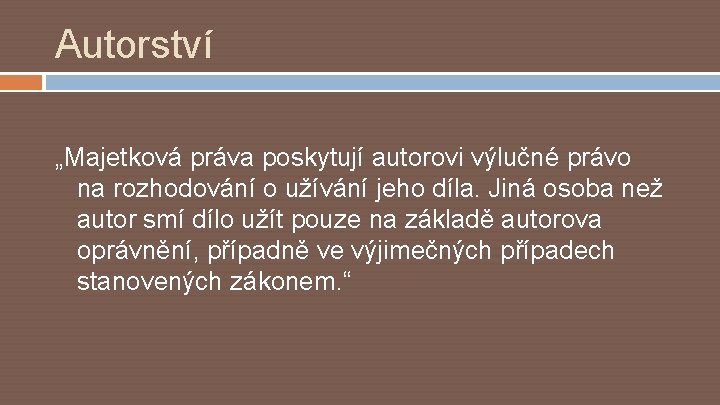 Autorství „Majetková práva poskytují autorovi výlučné právo na rozhodování o užívání jeho díla. Jiná