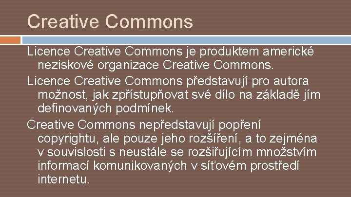 Creative Commons Licence Creative Commons je produktem americké neziskové organizace Creative Commons. Licence Creative