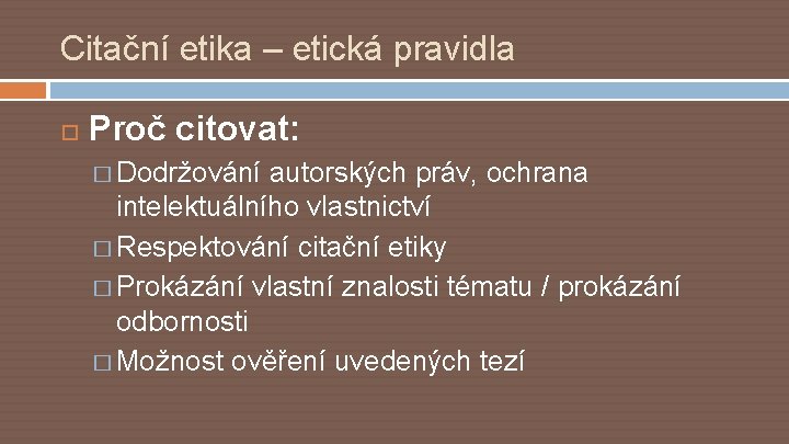 Citační etika – etická pravidla Proč citovat: � Dodržování autorských práv, ochrana intelektuálního vlastnictví