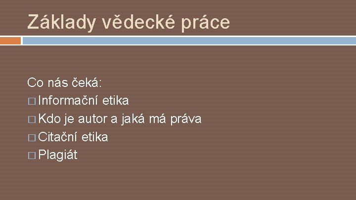 Základy vědecké práce Co nás čeká: � Informační etika � Kdo je autor a