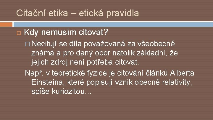 Citační etika – etická pravidla Kdy nemusím citovat? � Necitují se díla považovaná za