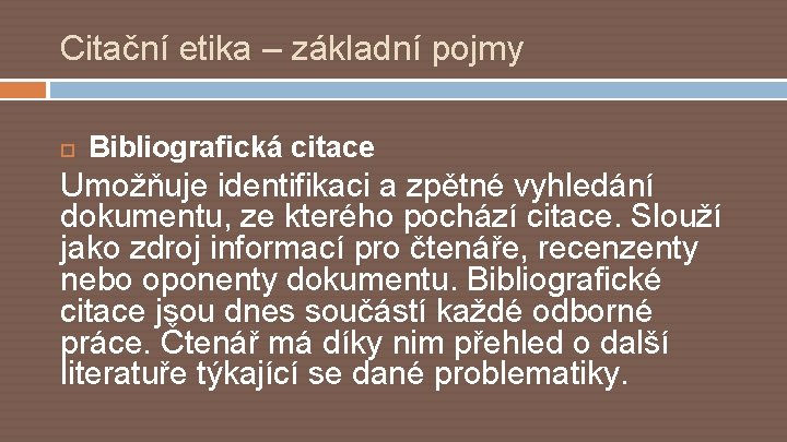 Citační etika – základní pojmy Bibliografická citace Umožňuje identifikaci a zpětné vyhledání dokumentu, ze