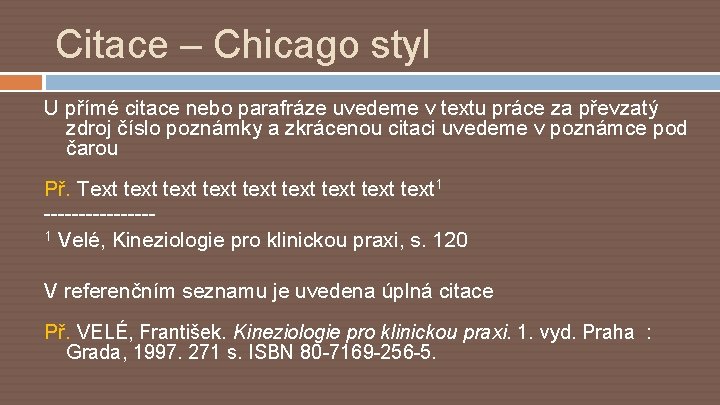 Citace – Chicago styl U přímé citace nebo parafráze uvedeme v textu práce za