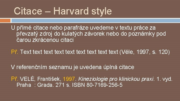 Citace – Harvard style U přímé citace nebo parafráze uvedeme v textu práce za