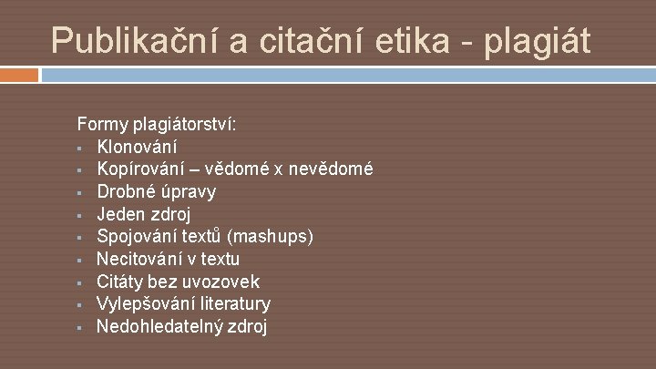 Publikační a citační etika - plagiát Formy plagiátorství: § Klonování § Kopírování – vědomé