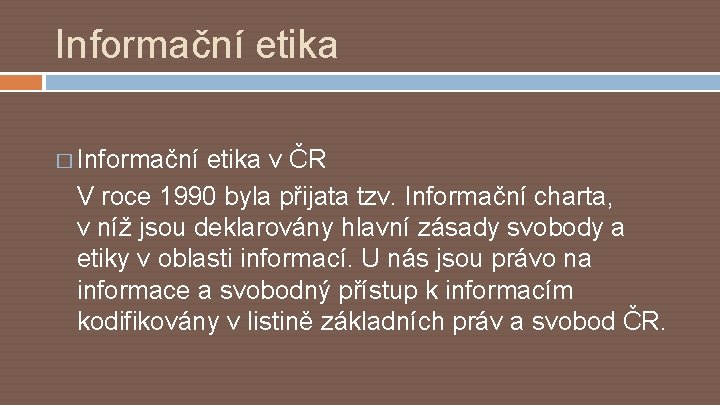 Informační etika � Informační etika v ČR V roce 1990 byla přijata tzv. Informační