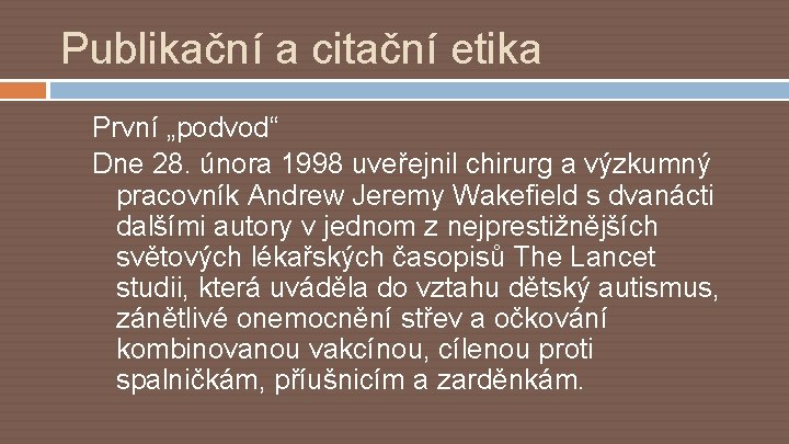 Publikační a citační etika První „podvod“ Dne 28. února 1998 uveřejnil chirurg a výzkumný