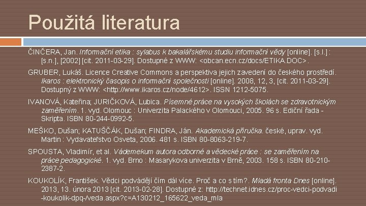 Použitá literatura ČINČERA, Jan. Informační etika : sylabus k bakalářskému studiu informační vědy [online].