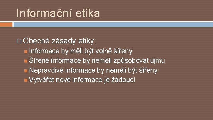 Informační etika � Obecné zásady etiky: Informace by měli být volně šířeny Šířené informace