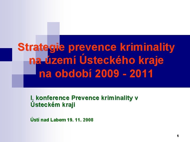 Strategie prevence kriminality na území Ústeckého kraje na období 2009 - 2011 I. konference