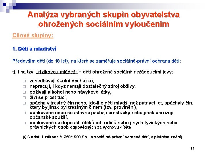 Analýza vybraných skupin obyvatelstva ohrožených sociálním vyloučením Cílové slupiny: 1. Děti a mladiství Především