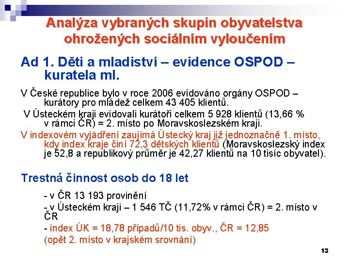 Analýza vybraných skupin obyvatelstva ohrožených sociálním vyloučením Ad 1. Děti a mladiství – evidence