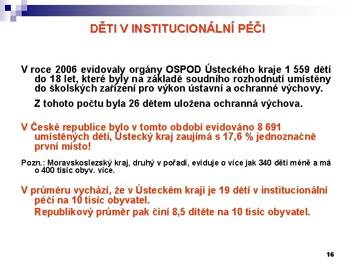 DĚTI V INSTITUCIONÁLNÍ PÉČI V roce 2006 evidovaly orgány OSPOD Ústeckého kraje 1 559