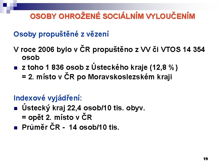 OSOBY OHROŽENÉ SOCIÁLNÍM VYLOUČENÍM Osoby propuštěné z vězení V roce 2006 bylo v ČR