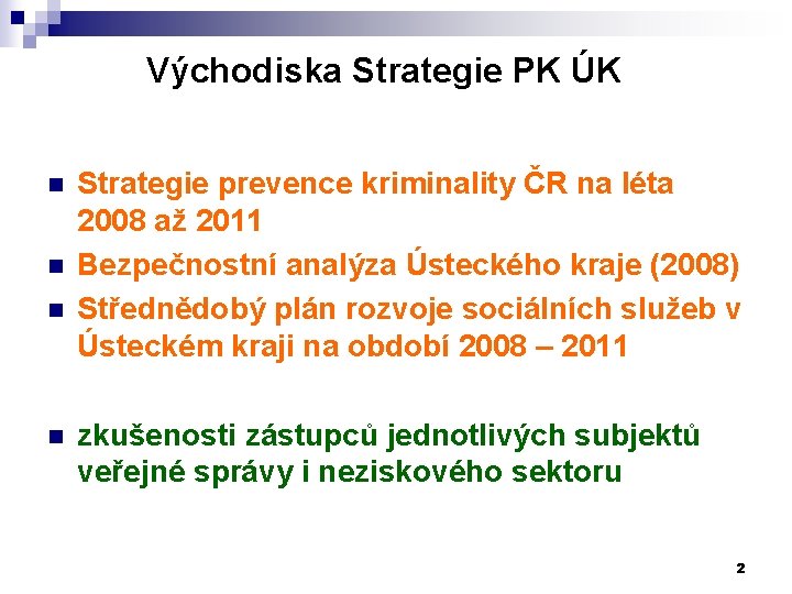 Východiska Strategie PK ÚK n n Strategie prevence kriminality ČR na léta 2008 až