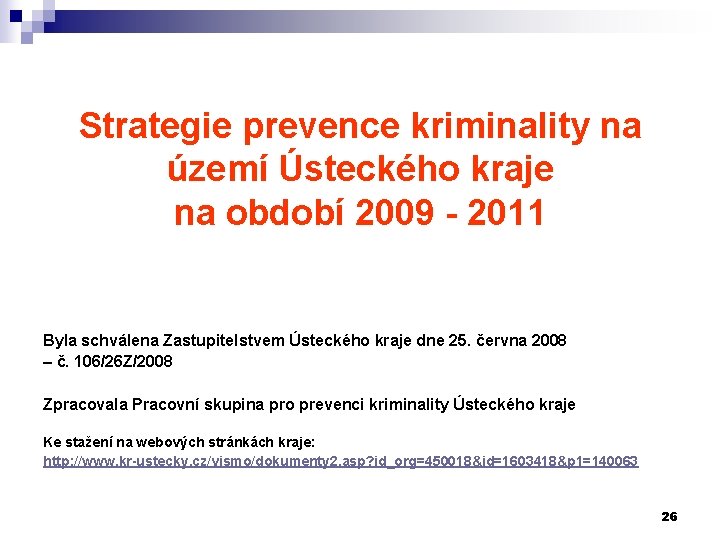 Strategie prevence kriminality na území Ústeckého kraje na období 2009 - 2011 Byla schválena