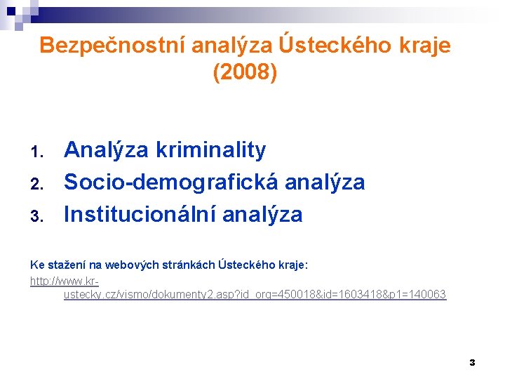 Bezpečnostní analýza Ústeckého kraje (2008) 1. 2. 3. Analýza kriminality Socio-demografická analýza Institucionální analýza