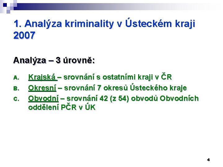 1. Analýza kriminality v Ústeckém kraji 2007 Analýza – 3 úrovně: A. B. C.