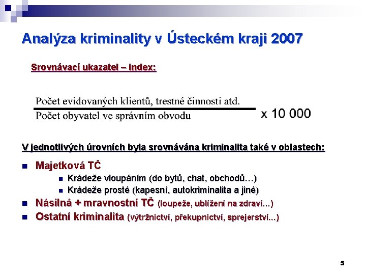 Analýza kriminality v Ústeckém kraji 2007 Srovnávací ukazatel – index: V jednotlivých úrovních byla