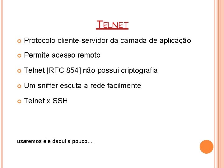 TELNET Protocolo cliente-servidor da camada de aplicação Permite acesso remoto Telnet [RFC 854] não