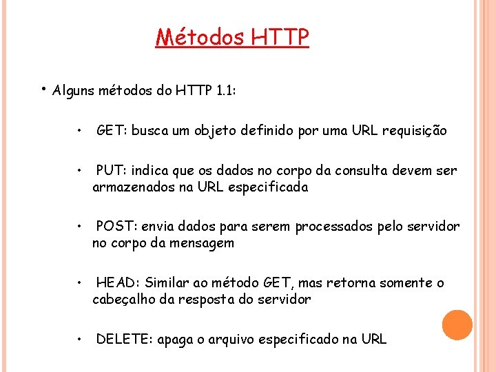 Métodos HTTP • Alguns métodos do HTTP 1. 1: • GET: busca um objeto