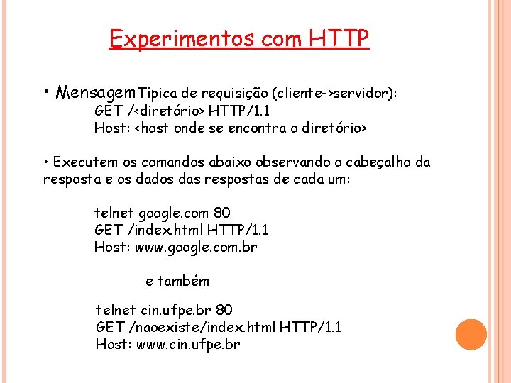 Experimentos com HTTP • Mensagem. Típica de requisição (cliente->servidor): GET /<diretório> HTTP/1. 1 Host: