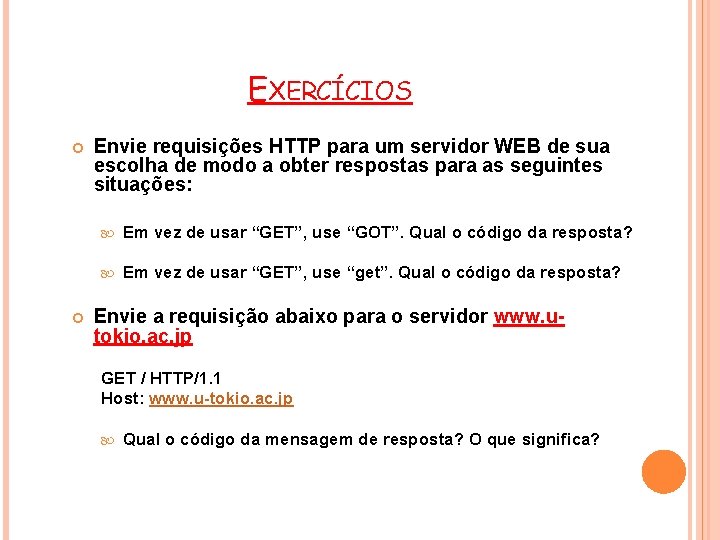 EXERCÍCIOS Envie requisições HTTP para um servidor WEB de sua escolha de modo a