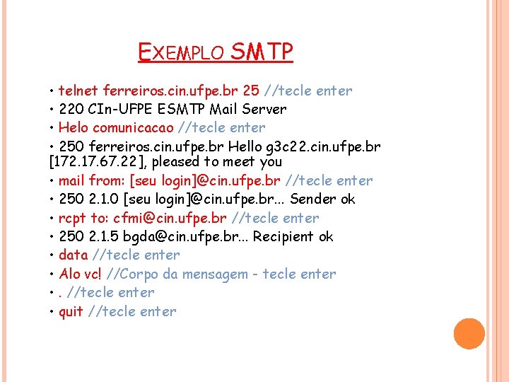 EXEMPLO SMTP • telnet ferreiros. cin. ufpe. br 25 //tecle enter • 220 CIn-UFPE