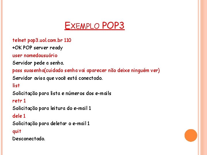 EXEMPLO POP 3 telnet pop 3. uol. com. br 110 +OK POP server ready