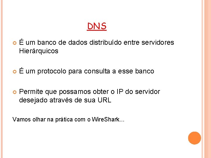 DNS É um banco de dados distribuído entre servidores Hierárquicos É um protocolo para