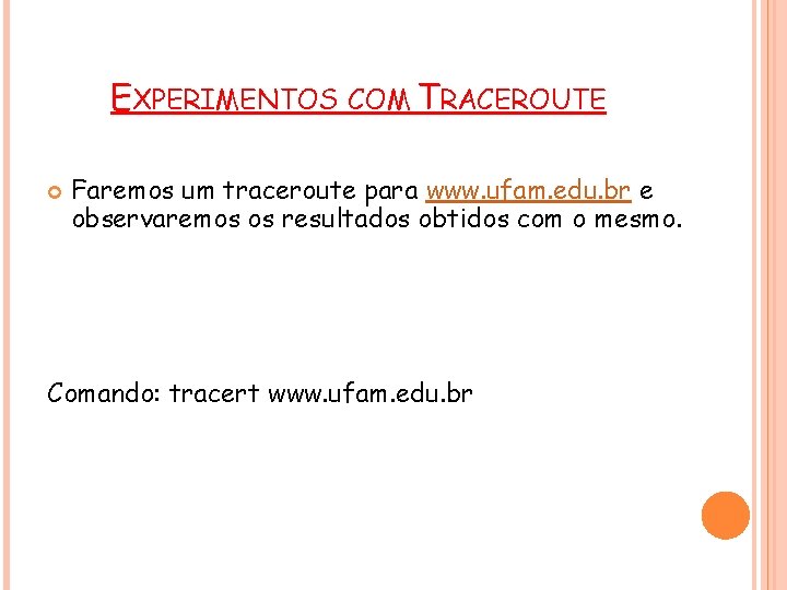 EXPERIMENTOS COM TRACEROUTE Faremos um traceroute para www. ufam. edu. br e observaremos os