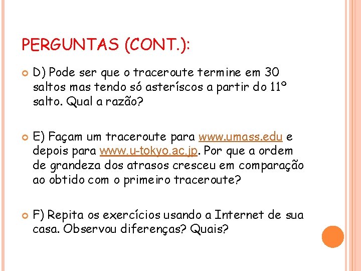 PERGUNTAS (CONT. ): D) Pode ser que o traceroute termine em 30 saltos mas