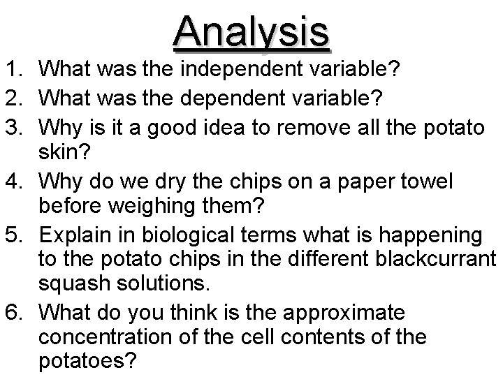 Analysis 1. What was the independent variable? 2. What was the dependent variable? 3.