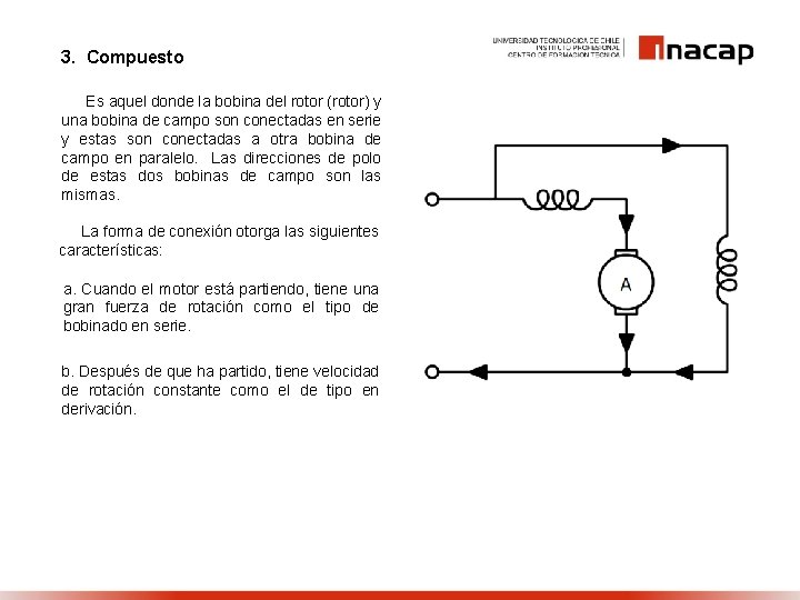 3. Compuesto Es aquel donde la bobina del rotor (rotor) y una bobina de