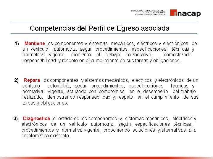 Competencias del Perfil de Egreso asociada 1) Mantiene los componentes y sistemas mecánicos, eléctricos