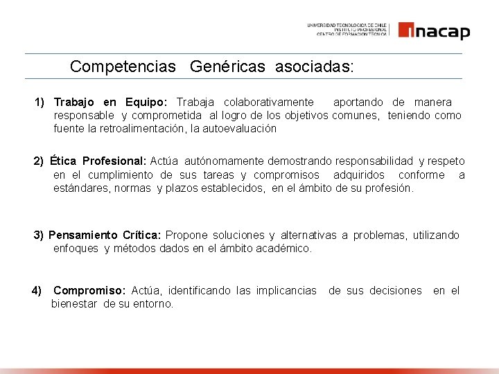 Competencias Genéricas asociadas: 1) Trabajo en Equipo: Trabaja colaborativamente aportando de manera responsable y