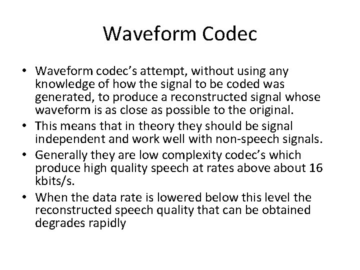 Waveform Codec • Waveform codec’s attempt, without using any knowledge of how the signal Waveform Codec • Waveform codec’s attempt, without using any knowledge of how the signal