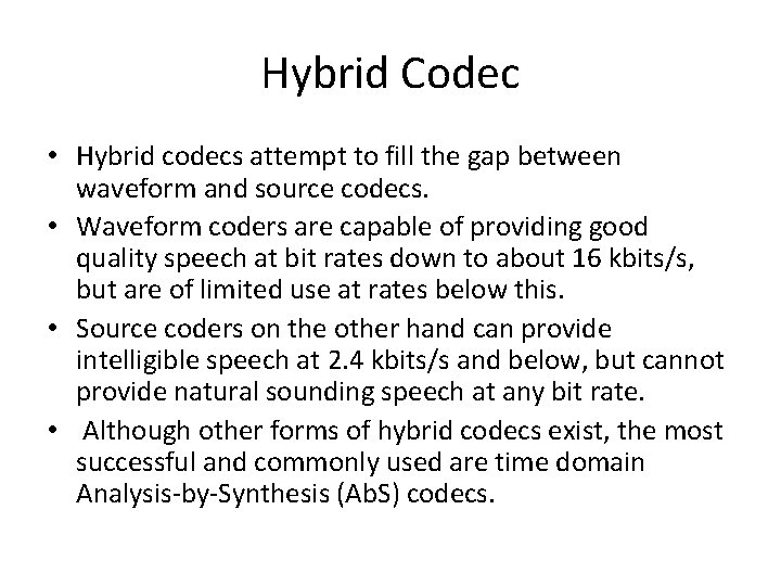 Hybrid Codec • Hybrid codecs attempt to fill the gap between waveform and source Hybrid Codec • Hybrid codecs attempt to fill the gap between waveform and source