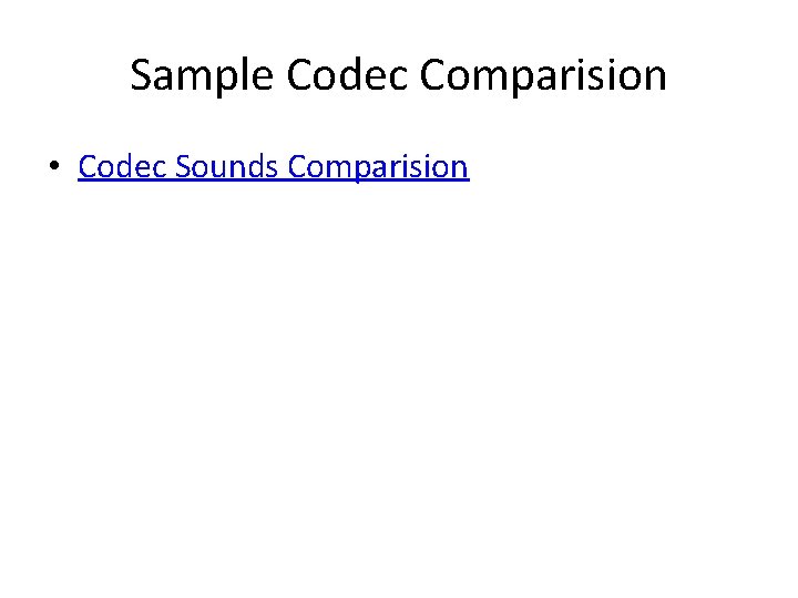 Sample Codec Comparision • Codec Sounds Comparision Sample Codec Comparision • Codec Sounds Comparision