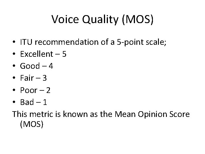 Voice Quality (MOS) • ITU recommendation of a 5 -point scale; • Excellent – Voice Quality (MOS) • ITU recommendation of a 5 -point scale; • Excellent –