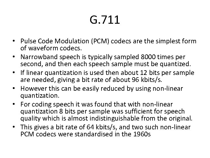 G. 711 • Pulse Code Modulation (PCM) codecs are the simplest form of waveform G. 711 • Pulse Code Modulation (PCM) codecs are the simplest form of waveform