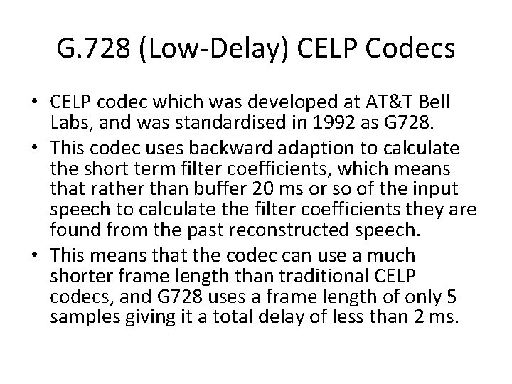G. 728 (Low-Delay) CELP Codecs • CELP codec which was developed at AT&T Bell G. 728 (Low-Delay) CELP Codecs • CELP codec which was developed at AT&T Bell