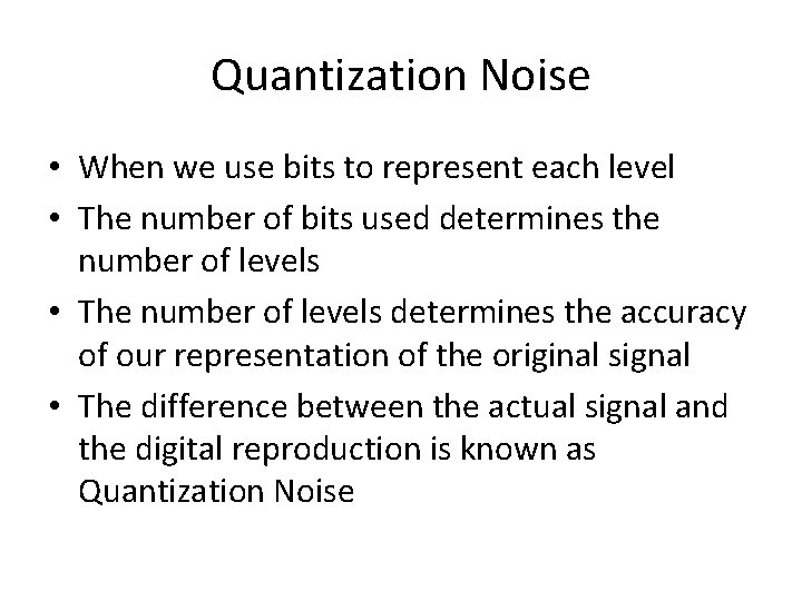 Quantization Noise • When we use bits to represent each level • The number Quantization Noise • When we use bits to represent each level • The number
